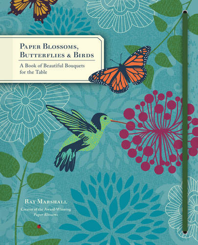 Paper Blossoms Butterflies Birds A Book of Beautiful Bouquets for the
Table Epub-Ebook