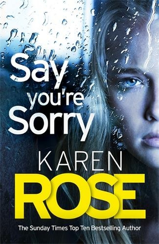 Say You Re Sorry The Sacramento Series Book 1 When A Killer Closes In There S Only One Way To Stay Alive By Karen Rose Whsmith