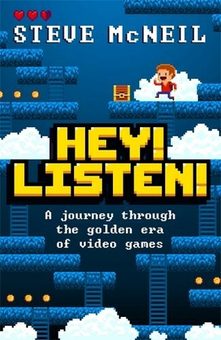 Hey Listen A journey through the golden era of video games by Steve McNeil WHSmith