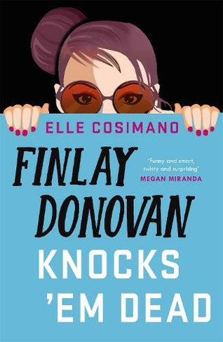Finlay Donovan Knocks 'Em Dead: The funniest murder-mystery thriller of  2022! (The Finlay Donovan Series) by Elle Cosimano | WHSmith