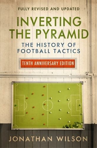 inverting the pyramid the history of soccer tactics