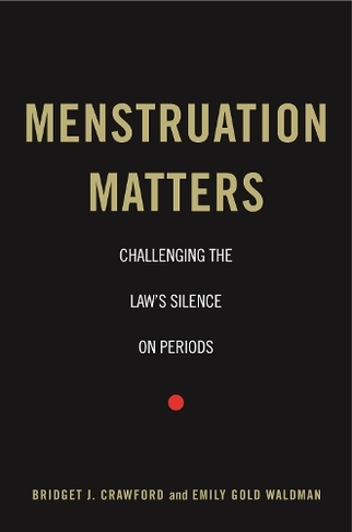 Menstruation Matters: Challenging the Law's Silence on Periods by ...