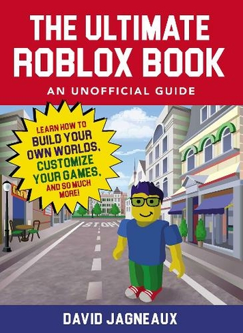 The Ultimate Roblox Book An Unofficial Guide Learn How To Build Your Own Worlds Customize Your Games And So Much More - 