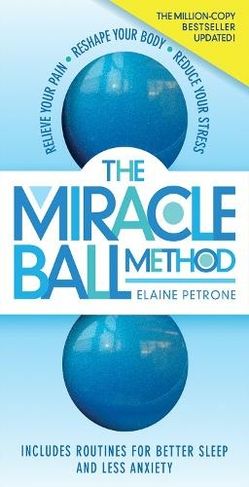 Reshape Your Body Reduce Your Stress The Miracle Ball Method Relieve Your Pain 