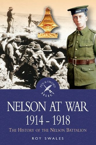 Nelson at War 1914-1918: The History of the Nelson Battalion of the ...