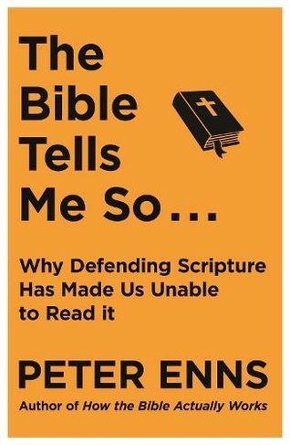 The Bible Tells Me So: Why Defending Scripture Has Made Us Unable to Read It.