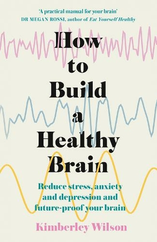 How to Build a Healthy Brain: Reduce stress, anxiety and depression and ...