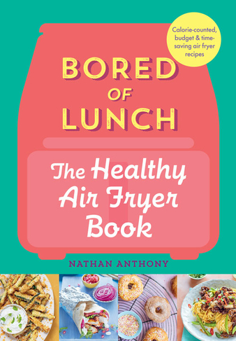 Bored of Lunch: The Healthy Air Fryer Book: THE  BESTSELLER by Nathan  Anthony | WHSmith