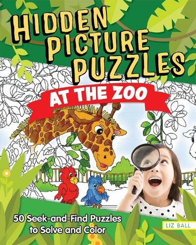 Hidden Picture Puzzles At The Zoo 50 Seek And Find Puzzles To Solve And Color By Liz Ball Whsmith