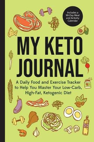 My Keto Journal: A Daily Food and Exercise Tracker to Help You Master