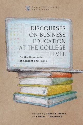 Discourses On Business Education At The College Level On The Boundaries Of Content And Praxis Touro College Press Books By Sabra E Brock Whsmith