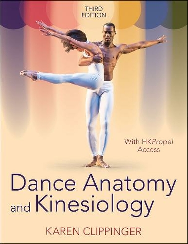 Dance Anatomy and Kinesiology: (Third Edition) by Karen Clippinger 