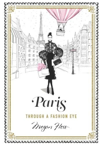 Paris: Through a Fashion Eye by Megan Hess | WHSmith