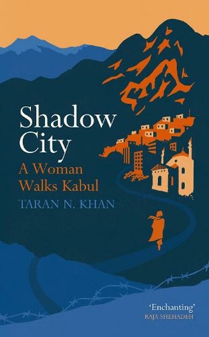 Shadow City: A Woman Walks Kabul