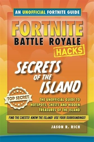 Find Jason Fortnite Fortnite Battle Royale Guide Secrets Of The Island Hacks By Jason R Rich Whsmith