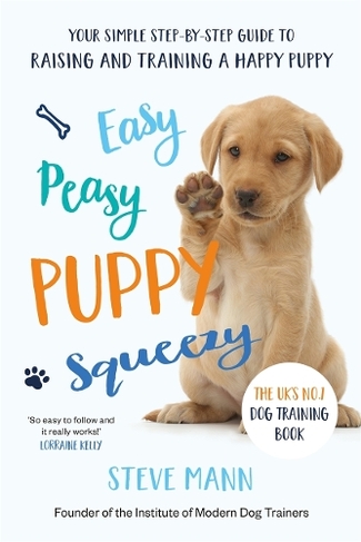 Easy Peasy Puppy Squeezy The Uk S No 1 Dog Training Book By Steve Mann Whsmith