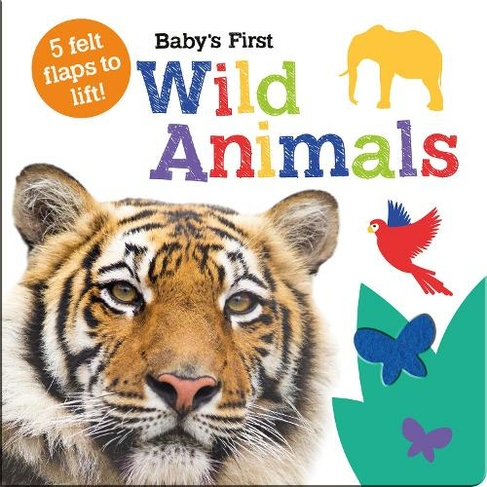 Baby's First Wild Animals: (Baby's First Felt Flap Book) by Georgie ...