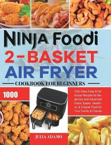 The Complete Ninja Foodi 2-Basket Air Fryer Cookbook UK 2 by Andrews,  Rosalyn