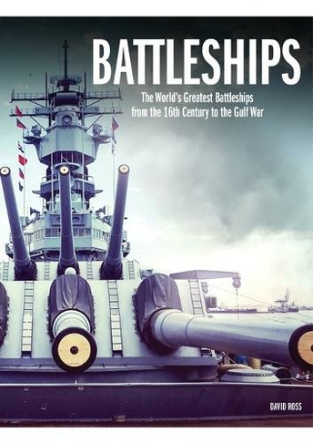 Battleships: The World's Greatest Battleships from the 16th Century to ...