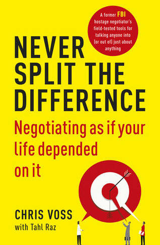 Never Split the Difference: Negotiating as if Your Life Depended on It by  Chris Voss | WHSmith