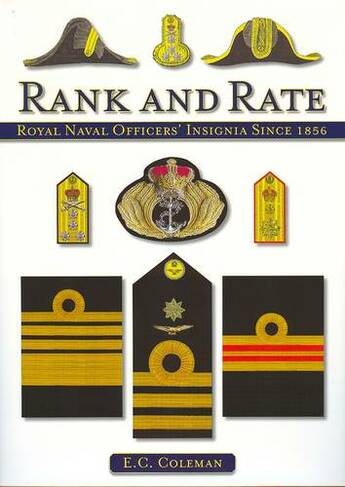 Rank and Rate: Royal Naval Officers' Insignia Since 1856 by E C Coleman ...