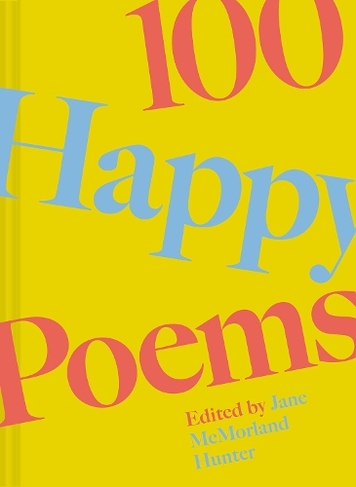 100 Happy Poems: Volume 1 To raise your spirits every day (100 Poems ...