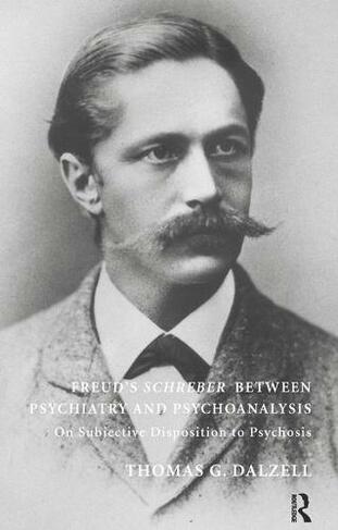 Freud's Schreber Between Psychiatry and Psychoanalysis: On Subjective ...