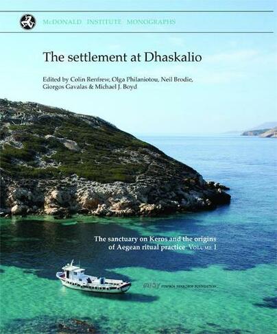 The Settlement at Dhaskalio The Sanctuary on Keros and the Origins of Aegean Ritual Practice 1 by Colin Renfrew WHSmith