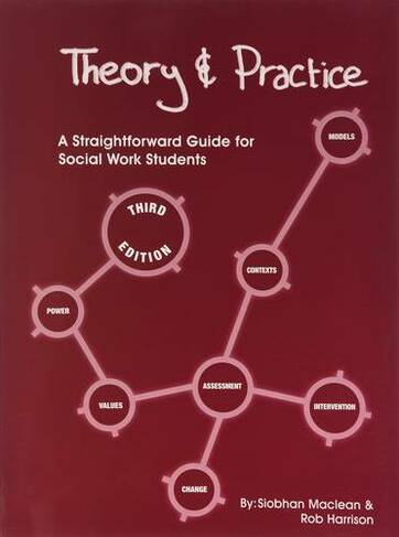 Theory and Practice: A Straightforward Guide for Social Work Students (3rd  edition) by Siobhan Maclean