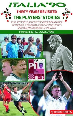 Italia 90 Revisited The Players Stories By Harry Harris Whsmith