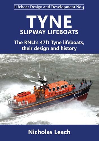 Tyne Slipway Lifeboats The Rnli S 47ft Tyne Lifeboats Their Design And History Lifeboat Design Development 4 By Nicholas Leach Whsmith