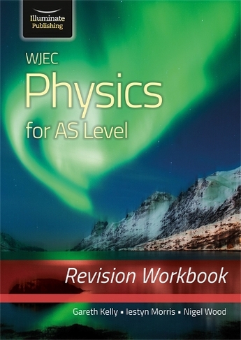 WJEC Physics for AS Level: Revision Workbook by Gareth Kelly | WHSmith