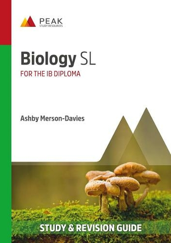 Biology SL: Study And Revision Guide For The IB Diploma (Peak Study And ...