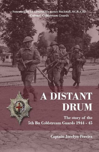 A Distant Drum The Story Of The 5th Bn Coldstream Guards 1944 45 By J Pereira Whsmith