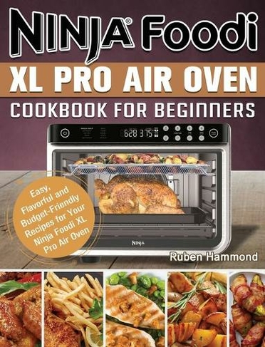 Ninja Foodi XL Pro Air Oven Cookbook For Beginners Easy