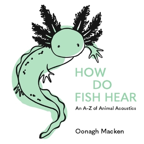 How Do Fish Hear: An A-Z of Animal Acoustics by Oonagh Macken | WHSmith