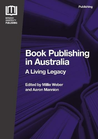 Book Publishing In Australia A Living Legacy Monash Publishing Series By Aaron Mannion Whsmith