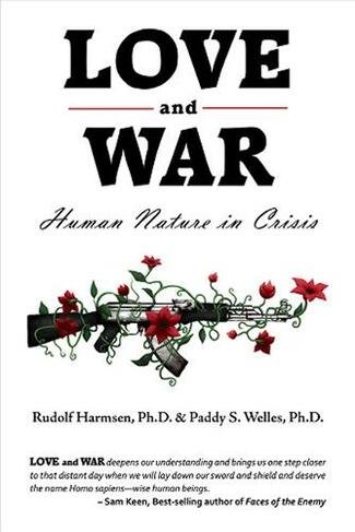 Love And War Human Nature In Crisis By Rudolf Harmsen Ph D Whsmith