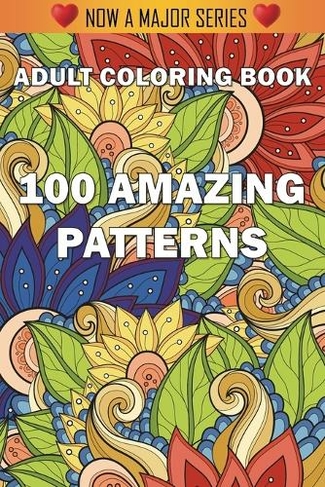 100 Amazing Patterns An Adult Coloring Book With Fun Easy And Relaxing Coloring Pages Whsmith
