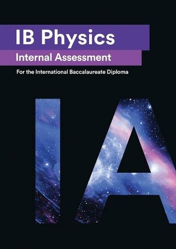 Ib Physics Internal Assessment Ia Seven Excellent Ia For The International Baccalaureate Ib Diploma 21 Ed By Andres Olivares Del Campo Whsmith