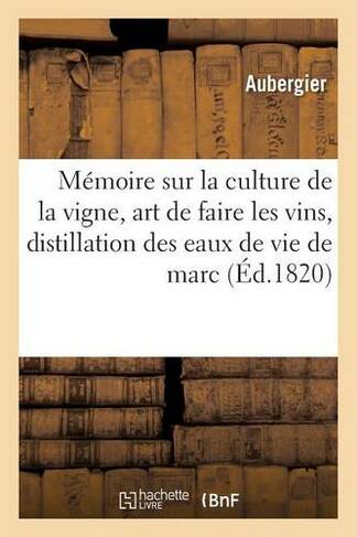 Memoire Sur La Culture De La Vigne L Art De Faire Les Vins Et Sur La Distillation Des Eaux De Vie Savoirs Et Traditions Whsmith