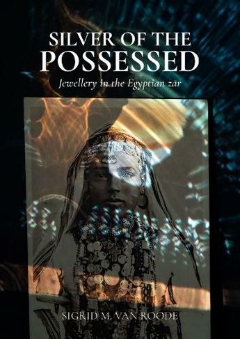 Silver of the Possessed: Jewellery in the Egyptian zar by Sigrid M van ...