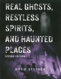 real ghosts restless spirits and haunted places by brad steiger